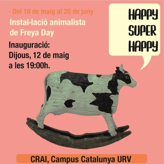 Cartell de la inauguració de la instal·lació animalista &#039;Happy Super Happy&#039;, de Freya Day, al CRAI del Campus Catalunya de la URV