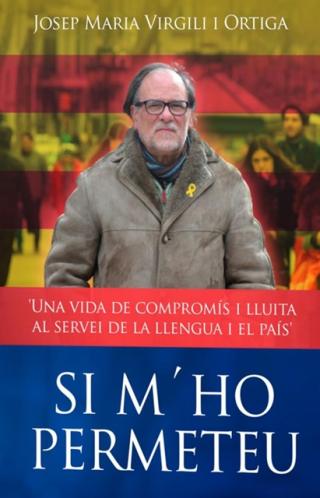 Portada del llibre &#039;Si m&#039;ho permeteu. Una vida de compromís i lluita al servei de la llengua i el país&#039;, de Josep Maria Virgili i Ortiga